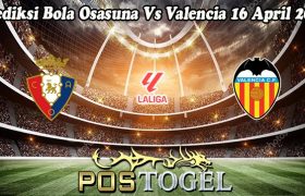 Prediksi Bola Osasuna Vs Valencia 16 April 2024