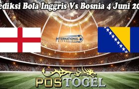 Prediksi Bola Inggris Vs Bosnia 4 Juni 2024