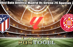 Prediksi Bola Atletico Madrid Vs Girona 26 Agustus 2024