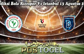 Prediksi Bola Rizespor Vs Istanbul 13 Agustus 2024