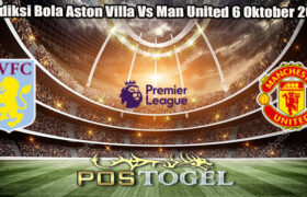 Prediksi Bola Aston Villa Vs Man United 6 Oktober 2024