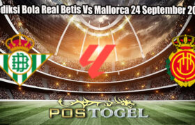 Prediksi Bola Real Betis Vs Mallorca 24 September 2024