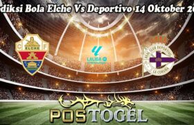 Prediksi Bola Elche Vs Deportivo 14 Oktober 2024