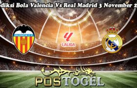 Prediksi Bola Valencia Vs Real Madrid 3 November 2024